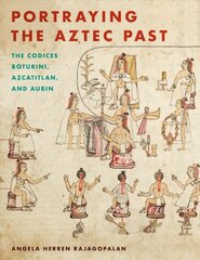 Portraying the Aztec Past: The Codices Boturini, Azcatitlan, and Aubin цена и информация | Книги об искусстве | pigu.lt
