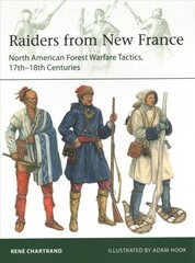 Raiders from New France: North American Forest Warfare Tactics, 17th-18th Centuries kaina ir informacija | Istorinės knygos | pigu.lt