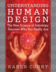 Understanding Human Design: The New Science of Astrology: Discover Who You Really are цена и информация | Самоучители | pigu.lt