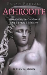 Pagan Portals - Aphrodite: Encountering the Goddess of Love & Beauty & Initiation цена и информация | Духовная литература | pigu.lt