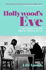 Hollywood's Eve: Eve Babitz and the Secret History of L.A. kaina ir informacija | Biografijos, autobiografijos, memuarai | pigu.lt