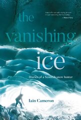 Vanishing Ice: Diaries of a Scottish snow hunter цена и информация | Книги о питании и здоровом образе жизни | pigu.lt