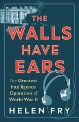 Walls Have Ears: The Greatest Intelligence Operation of World War II цена и информация | Исторические книги | pigu.lt