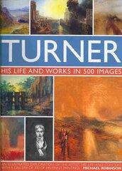 Turner: His Life & Works In 500 Images: His Life and Works in 500 Images цена и информация | Книги об искусстве | pigu.lt