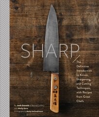 Sharp: The Definitive Introduction to Knives, Sharpening, and Cutting Techniques, with Recipes from Great Chefs kaina ir informacija | Receptų knygos | pigu.lt