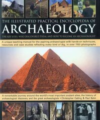 Illustrated Practical Encyclopedia of Archaeology: The Key Sites, Those Who Discovered Them, and How to Become an Archaeologist цена и информация | Исторические книги | pigu.lt