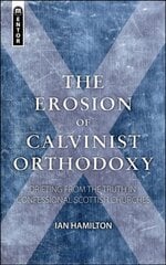 Erosion of Calvinist Orthodoxy: Drifting from the Truth in confessional Scottish Churches Revised ed. kaina ir informacija | Dvasinės knygos | pigu.lt