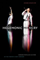 Hegemonic Mimicry: Korean Popular Culture of the Twenty-First Century цена и информация | Исторические книги | pigu.lt