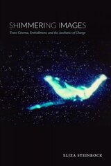 Shimmering Images: Trans Cinema, Embodiment, and the Aesthetics of Change цена и информация | Книги об искусстве | pigu.lt