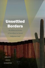 Unsettled Borders: The Militarized Science of Surveillance on Sacred Indigenous Land kaina ir informacija | Socialinių mokslų knygos | pigu.lt