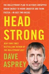 Head Strong: The Bulletproof Plan to Activate Untapped Brain Energy to Work Smarter and Think Faster-in Just Two Weeks цена и информация | Самоучители | pigu.lt