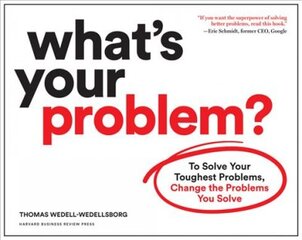 What's Your Problem?: To Solve Your Toughest Problems, Change the Problems You Solve kaina ir informacija | Ekonomikos knygos | pigu.lt
