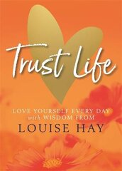 Trust Life: Love Yourself Every Day with Wisdom from Louise Hay kaina ir informacija | Saviugdos knygos | pigu.lt