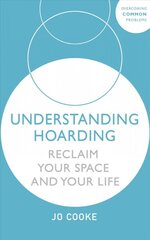 Understanding Hoarding: Reclaim your space and your life kaina ir informacija | Saviugdos knygos | pigu.lt