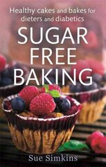 Sugar-Free Baking: Healthy cakes and bakes for dieters and diabetics цена и информация | Книги рецептов | pigu.lt