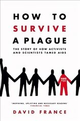 How to Survive a Plague: The Story of How Activists and Scientists Tamed AIDS Main Market Ed. kaina ir informacija | Socialinių mokslų knygos | pigu.lt