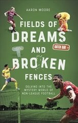 Fields of Dreams and Broken Fences: Delving into the Mystery World of Non-League Football kaina ir informacija | Knygos apie sveiką gyvenseną ir mitybą | pigu.lt