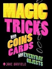 Magic Tricks with Coins, Cards and Everyday Objects kaina ir informacija | Knygos paaugliams ir jaunimui | pigu.lt
