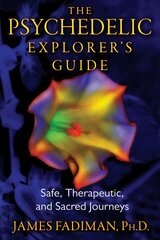 Psychedelic Explorer's Guide: Safe, Therapeutic, and Sacred Journeys kaina ir informacija | Saviugdos knygos | pigu.lt