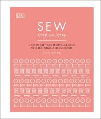Sew Step by Step: How to use your sewing machine to make, mend, and customize цена и информация | Книги об искусстве | pigu.lt