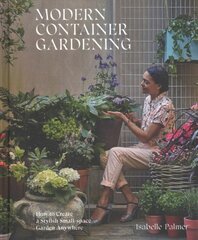 Modern Container Gardening: How to Create a Stylish Small-Space Garden Anywhere kaina ir informacija | Knygos apie sodininkystę | pigu.lt