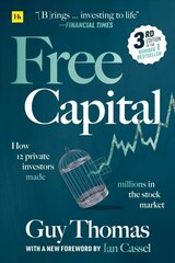 Free Capital: How 12 private investors made millions in the stock market 3rd ed. цена и информация | Книги по экономике | pigu.lt