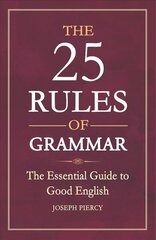 25 Rules of Grammar: The Essential Guide to Good English kaina ir informacija | Užsienio kalbos mokomoji medžiaga | pigu.lt