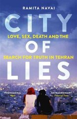 City of Lies: Love, Sex, Death and the Search for Truth in Tehran kaina ir informacija | Istorinės knygos | pigu.lt