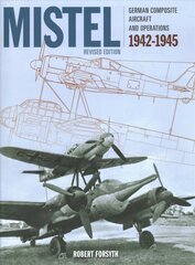 Mistel: German Composite Aircraft and Operations 1942-1945 kaina ir informacija | Socialinių mokslų knygos | pigu.lt