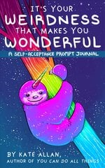 It's Your Weirdness that Makes You Wonderful: A Self-Acceptance Prompt Journal Mental Health Gift, Self Love Book, Affirmation Journal kaina ir informacija | Saviugdos knygos | pigu.lt