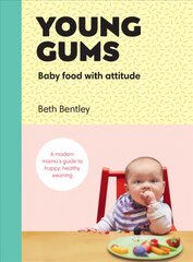 Young Gums: Baby Food with Attitude: A Modern Mama's Guide to Happy, Healthy Weaning kaina ir informacija | Receptų knygos | pigu.lt