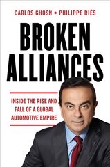 Broken Alliances: Inside the Rise and Fall of a Global Automotive Empire kaina ir informacija | Biografijos, autobiografijos, memuarai | pigu.lt