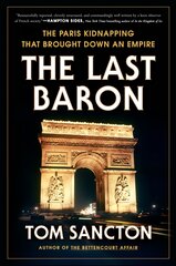 Last Baron: The Paris Kidnapping That Brought Down an Empire цена и информация | Исторические книги | pigu.lt