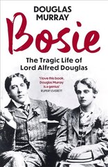 Bosie: The Tragic Life of Lord Alfred Douglas kaina ir informacija | Biografijos, autobiografijos, memuarai | pigu.lt