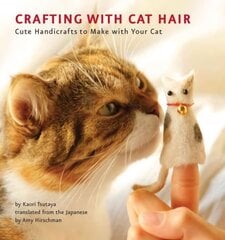 Crafting with Cat Hair: Cute Handicrafts to Make with Your Cat kaina ir informacija | Knygos apie sveiką gyvenseną ir mitybą | pigu.lt