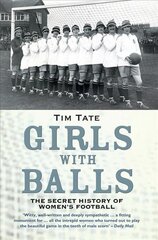 Girls With Balls: The Secret History of Women's Football цена и информация | Книги о питании и здоровом образе жизни | pigu.lt