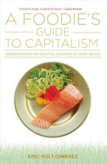 Foodie's Guide to Capitalism: Understanding the Political Economy of What We Eat kaina ir informacija | Socialinių mokslų knygos | pigu.lt