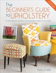 Beginner's Guide to Upholstery: 10 Achievable DIY Upholstery and Reupholstery Projects kaina ir informacija | Knygos apie meną | pigu.lt