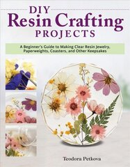 DIY Resin Crafting Projects: A Beginner's Guide to Making Clear Resin Jewelry, Paperweights, Coasters, and Other Keepsakes цена и информация | Книги о питании и здоровом образе жизни | pigu.lt