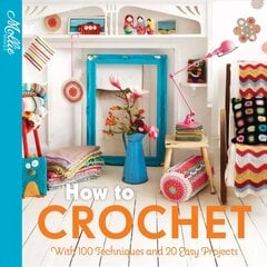 How to Crochet: With 100 Techniques and 15 Easy Projects kaina ir informacija | Knygos apie sveiką gyvenseną ir mitybą | pigu.lt