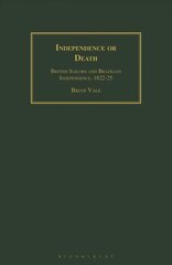 Independence or Death: British Sailors and Brazilian Independence, 1822-25 цена и информация | Книги по социальным наукам | pigu.lt