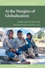 At the Margins of Globalization: Indigenous Peoples and International Economic Law kaina ir informacija | Ekonomikos knygos | pigu.lt