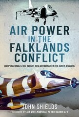 Air Power in the Falklands Conflict: An Operational Level Insight into Air Warfare in the South Atlantic kaina ir informacija | Socialinių mokslų knygos | pigu.lt