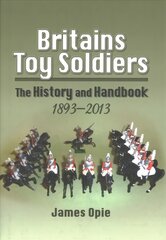 Britain's Toy Soldiers: The History and Handbook 1893-2013: The History and Handbook 1893-2013 цена и информация | Книги об искусстве | pigu.lt