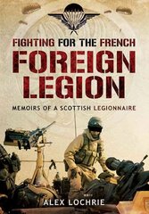 Fighting for the French Foreign Legion: Memoirs of a Scottish Legionnaire: Memoirs of a Scottish Legionnaire kaina ir informacija | Socialinių mokslų knygos | pigu.lt