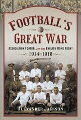 Football's Great War: Association Football on the English Home Front, 1914 1918 kaina ir informacija | Knygos apie sveiką gyvenseną ir mitybą | pigu.lt