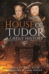 House of Tudor: A Grisly History цена и информация | Исторические книги | pigu.lt