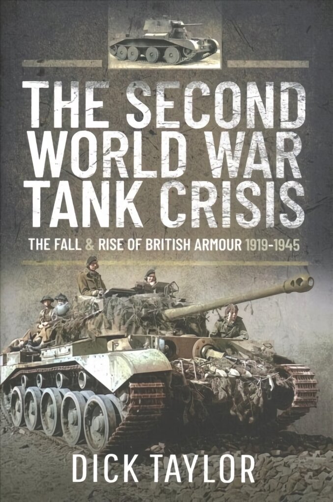 Second World War Tank Crisis: The Fall and Rise of British Armour, 1919-1945 kaina ir informacija | Istorinės knygos | pigu.lt