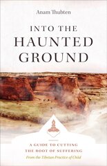 Into the Haunted Ground: A Guide to Cutting the Root of Suffering kaina ir informacija | Dvasinės knygos | pigu.lt