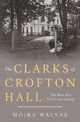 Clarks of Crofton Hall: The Rise of a Victorian Family kaina ir informacija | Knygos apie sveiką gyvenseną ir mitybą | pigu.lt
